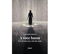 A voce bassa. Tra ciò che era e ciò che resta (Nuove voci. Le piume)