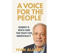 A Voice for the People: Robert B. Reich and the Fight for Democracy