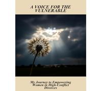 A Voice For The Vulnerable: My Journey To Empowering Women In High-Conflict Divorces