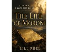 A Voice From The Dust: The Life of Moroni