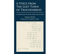 A Voice from The Lost Town of Trochenbrod: A Translation of Poems, Essays and Letters by Yisrael Beider