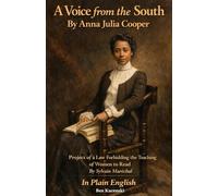 A Voice from the South By Anna Julia Cooper and Project of a Law Forbidding the Teaching of Women to Read By Sylvain Maréchal In Plain English