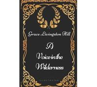 A Voice in the Wilderness: By Grace Livingston Hill - Illustrated