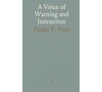 A Voice of Warning and Instruction: Introduction to the Faith and Doctrine of the Church of Jesus Christ of Latter-Day Saints