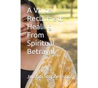 A Voice Reclaimed: Healing From Spiritual Betrayal