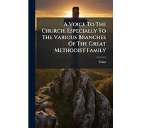A Voice To The Church, Especially To The Various Branches Of The Great Methodist Family