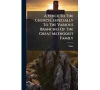 A Voice To The Church, Especially To The Various Branches Of The Great Methodist Family