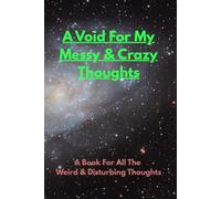 A Void For My Messy & Crazy Thoughts, A Book For All The Weird & Disturbing Thoughts: A Cool Lined Theme Journal Notebook, 76-Pages, Perfect For Teens Or Anyone