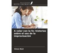 A volar con la fe: historias sobre el uso de la improvisación