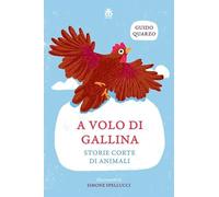 A volo di gallina. Storie corte di animali. Ediz. ad alta leggibilità (Narratori)