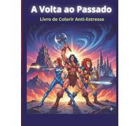 A Volta ao Passado: Livro de Colorir Anti-Estresse