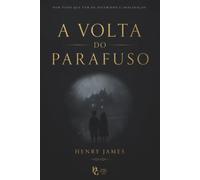 A Volta do Parafuso: Um Clássico do Terror Gótico e Suspense Psicológico (Edição Curada)
