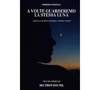 A VOLTE GUARDEREMO LA STESSA LUNA: QUELLO CHE RESTA QUANDO L'AMORE FINISCE