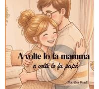 A volte lo fa mamma, a volte lo fa papà