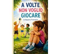 A VOLTE NON VOGLIO GIOCARE