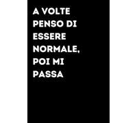 A volte penso di essere normale, poi mi passa - Taccuino divertente per appunti e idee | Quaderno simpatico da ufficio: Taccuino divertente per ... amici e amiche | Umorismo da ufficio