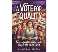 A Vote for Equality: The Incredible Women Who Fought for Equal Rights