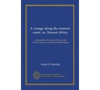 A voyage along the western coast, or, Newest Africa: a description of newest Africa, or the Africa of to-day and the immediate future