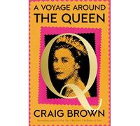 A Voyage Around the Queen: The new Sunday Times bestselling biography of Queen Elizabeth II, from the winner of the Baillie Gifford Prize