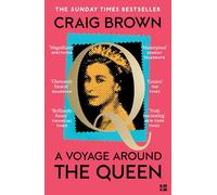 A Voyage Around the Queen: The new Sunday Times bestselling biography of Queen Elizabeth II, from the winner of the Baillie Gifford Prize