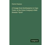 A Voyage from Southampton to Cape Town, in the Union Company's Mail Steamer "Syria"