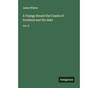 A Voyage Round the Coasts of Scotland and the Isles: Vol. II