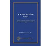 A voyage round the world (c.2): and visits to various foreign countries, in the United States Frigate Columbia : attended by her consort, the Sloop of ... and commanded by Commodore George C. Read