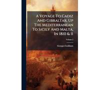 A Voyage To Cadiz And Gibraltar, Up The Mediterranean To Sicily And Malta, In 1810 & 11