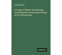 A Voyage to Mexico and Havanna: Including Some General Observations on the United States