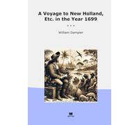 A Voyage to New Holland, Etc. in the Year 1699 (Classic Books)