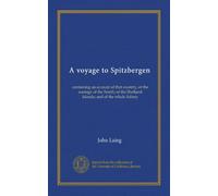 A voyage to Spitzbergen: containing an account of that country, of the zoology of the North; of the Shetland Islands; and of the whale fishery