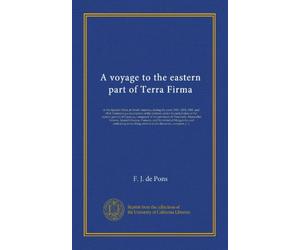A voyage to the eastern part of Terra Firma (v.03): or the Spanish Main, in South-America, during the years 1801, 1802, 1803, and 1804. Containing a ... of Venezuela, Maracaibo, Varinas,...