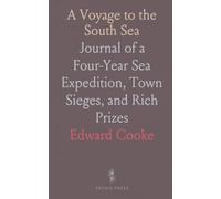 A Voyage to the South Sea: Journal of a Four-Year Sea Expedition, Town Sieges, and Rich Prizes