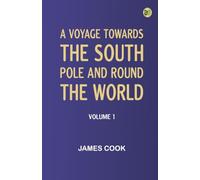 A Voyage Towards the South Pole and Round the World Volume 1