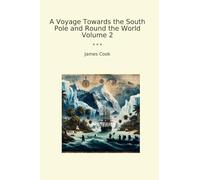 A Voyage Towards the South Pole and Round the World Volume 2 (Classic Books)