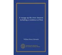 A voyage up the river Amazon, including a residence at Pará (Vol-1)