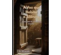 A VOZ QUE HABITA O SILÊNCIO: Orações, Reflexões e Escritos Espirituais de uma Vida Monástica (Catolicismo)