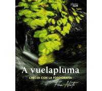 A Vuelapluma. Crecer Con La Fotografía