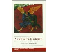 A vueltas con lo religioso: Un diálogo teológico con Javier Sádaba, Fernando Savater, Victoria Camps, Eugenio Trías (SIN COLECCION)