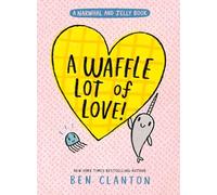 A Waffle Lot of Love: Funniest children’s graphic novel of 2025 for readers aged 5+ in the much-loved Narwhal & Jelly series!: Book 10