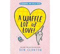 A Waffle Lot of Love! (Narwhal and Jelly, 10)