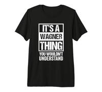 A Wagner Thing You Wouldn't Understand Surname Family Name Camiseta Premium