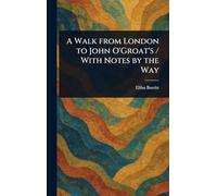 A Walk From London to John O'Groat's / With Notes by the Way