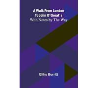 A Walk from London to John O’Groat’s; With Notes by the Way