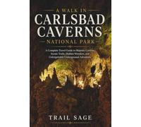 A Walk in Carlsbad Caverns National Park.: A Complete Travel Guide to Exploring America's Greatest Cave System, Scenic Trails, Hidden Wonders, and ... Underground Adventures (A Walk in A Park)