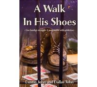 A Walk In His Shoes: - One Family's struggle: A son's battle with addiction -