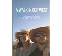 A Walk In Our West: Leaving Home. Becoming Home.