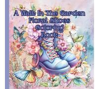 A Walk In The Garden Floral Shoes Coloring Book (Fashion Shoes Coloring Books)