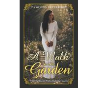A Walk in the Garden: Where the Garden Within Begins to Flourish