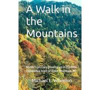 A Walk in the Mountains: My life’s journey growing up in the little Appalachia town of Black Mountain, NC.